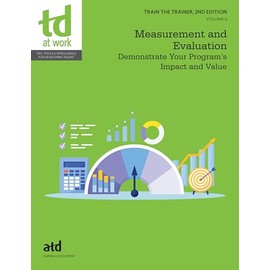 Train the Trainer, Volume 4: Measurement and Evaluation: Demonstrate Your Program’s Impact and Value (Train the Trainer, 4)