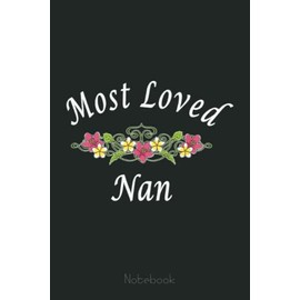 Most Loved Nan Spring Flowers Mother's Day Notebook: Appreciation Notebook/Journal Homebook For your Grandma | 6"x9", 110 pages | Lined | Father's Day Gift Idea