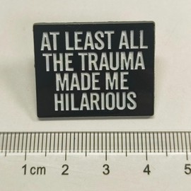 At Least All The Trauma Made Me Hilarious Enamel Pin, Funny Quote Brooch Lapel Pin, Black White Hard Enamel Pin Badge for Mental Health Humor