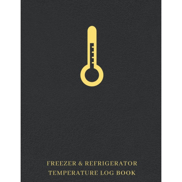 Freezer & Refrigerator Temperature Log Book: A Notebook To Keep