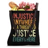 Injustice Anywhere Is A Threat To Justice Everywhere Tote Bag