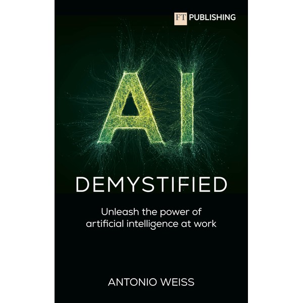 AI Demystified: Unleash the power of artificial intelligence at work