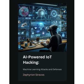 AI-Powered IoT Hacking: Machine Learning Attacks and Defenses: 15