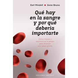 Que Hay En La Sangre Y Por Que Deberia Importarte: Como Limpiar Y Desintoxicar La Sangre Para Alcanzar Una Salud Optima (Salud y vida natural)