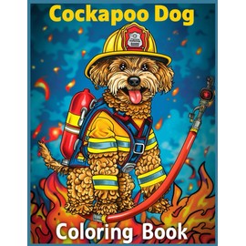Cockapoo Dog Firefighter Coloring Book: Dog Coloring Pages For Adults, Teens and Kids