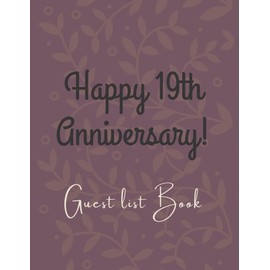 Happy 19th Wedding Anniversary Guest list Book: Guest Book For 19th Wedding Anniversary Party, Guests Registry Book, Perfect For Writing Congratulations And Lovely Messages.
