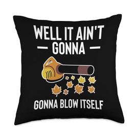 Well It Aint Gonna Blow Itself Leaf Blower Autumn Throw Pillow