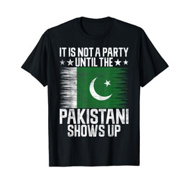 Its not a Party until the Pakistani shows up Pakistan T-Shirt