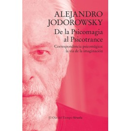 De la Psicomagia al Psicotrance: Correspondencia psicomágica: la vía de la imaginación (El Ojo del Tiempo, Band 137)