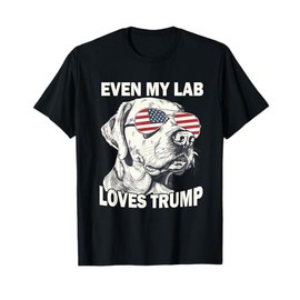 Even My Lab Loves Trump, Trump Supporter Labrador Dog Lover Men Women T-Shirt
