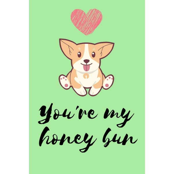 You're My Honey Bun: Inspirational Quote Notebook - Cute Corgi