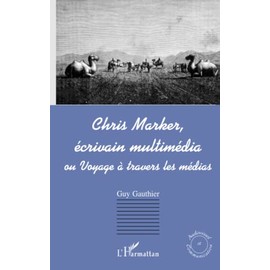 CHRIS MARKER, ÉCRIVAIN MULTIMÉDIA ou Voyage à travers les mé
