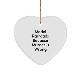 Model Railroads Gifts from Friends - Heart Ornament with Funny Quote - Christmas Unique Gifts for Model Railroads Enthusiasts