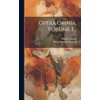 Opera Omnia, Volume 5... (Latin Edition)