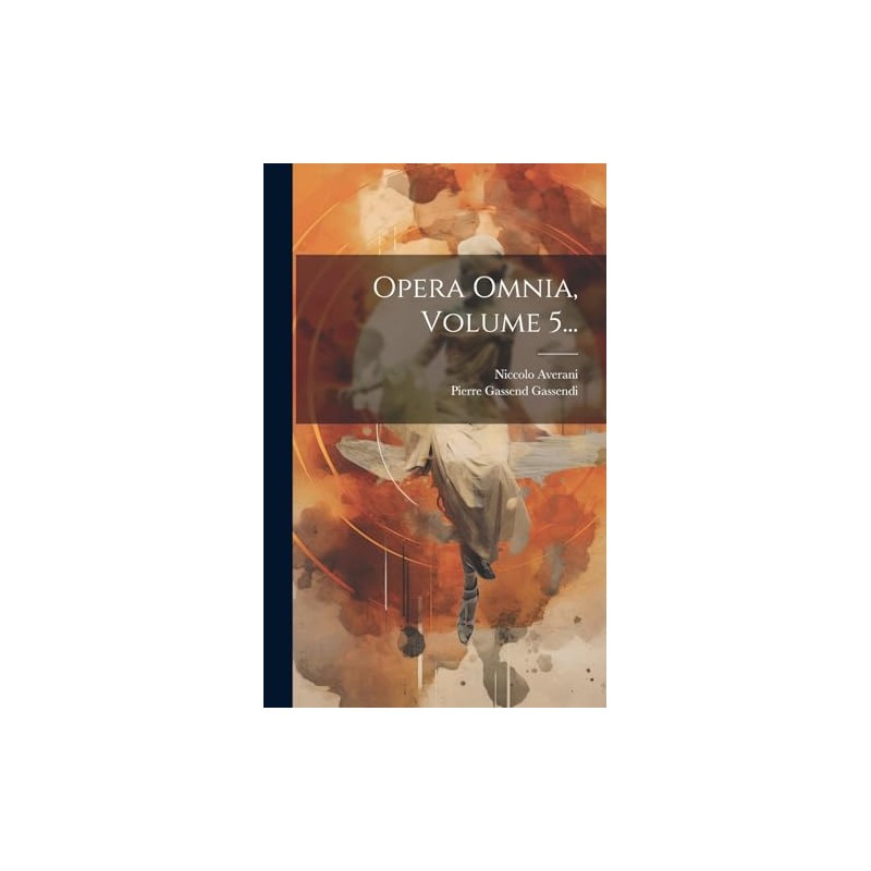 Opera Omnia, Volume 5... (Latin Edition)