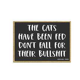 Honey Dew Gifts, The Cats Have Been Fed Don't Fall for Their Bullshit, 2.5 inch by 3.5 Inch, Refrigerator Magnets, Funny Decorative Magnets, Cat Lady Gifts, Gift for Pet Lovers, 754429