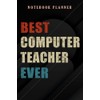 Notebook Planner Best Computer Teacher Ever Gift good Christmas good: