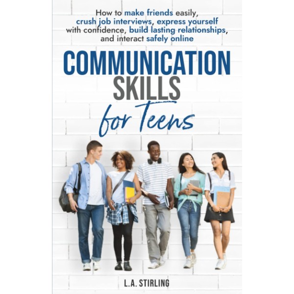 Communication Skills for Teens: How to make friends easily, crush