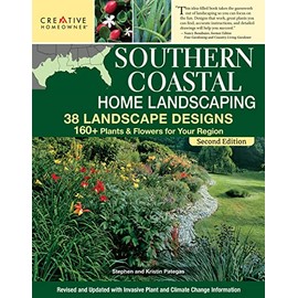 Southern Coastal Home Landscaping, Second Edition: 38 Landscape Designs with 160+ Plants & Flowers for Your Region (Creative Homeowner) For the U.S. Coasts of AL, GA, FL, LA, MS, SC, and TX