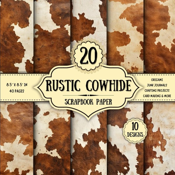 Rustic Cowhide Scrapbook Paper: 20 Double-Sided Decorative Sheets | Animal