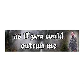 Twilight Edward As If You Could Outrun Me | Bumper Sticker AND Magnet | Funny Meme Sticker | 8.7'' X 2.7'' | Waterproof Quality - Size: 5" x 5"