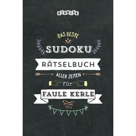 Das beste Sudoku Rätselbuch aller Zeiten für faule Kerle (German Edition)