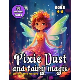 Pixie Dust and Fairy Magic: Coloring Book for Kids Ages 4-8