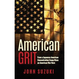American Grit: From a Japanese American Concentration Camp Rises an American War Hero