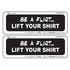 StickerDad® BE A FLIRT LIFT YOUR SHIRT (2 pack) Full Color Printed - (size: 4" x 1" color: BLACK/WHITE) - Hard Hat, Helmet, Windows, Walls, Bumpers, Laptop, Lockers, etc.