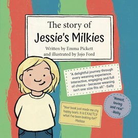 The Story of Jessie's Milkies: A Weaning Book for Breastfeeding Toddlers and Older Children