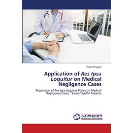 Application of Res Ipsa Loquitur on Medical Negligence Cases: Regulation of Res Ipsa Loquitur Policy on Medical Negligence Cases: "Sacred Spells" Patients