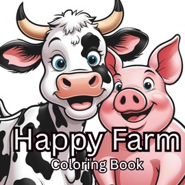 Happy Farm Coloring Book: Fun on the Farm! A Coloring Book Full of Moo, Oink, and Baa!