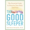 The Good Sleeper: The Essential Guide to Sleep for Your