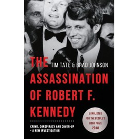 The Assassination of Robert F. Kennedy: Crime, Conspiracy and Cover-Up: A New Investigation