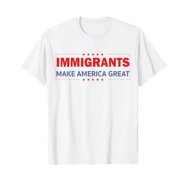 Immigrants Make America Great T-Shirt