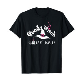 Good Witch Gone Bad Shirt T-Shirt