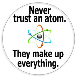 Never Trust an Atom They Make Up Everything - 25 Pack Circle Stickers 3 Inch
