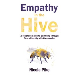 Empathy in the Hive: A Teacher's Guide to Bumbling Through Neurodiversity with Compassion