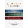 J. Oswald Sanders: Three Spiritual Classics in One Volume: Spiritual