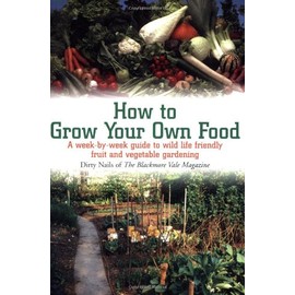 How to Grow Your Own Food: A Week-by-Week Guide to Wild Life Friendly Fruit and Vegetable Gardening