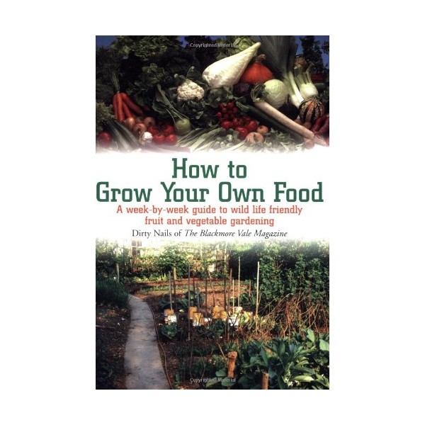 How to Grow Your Own Food: A Week-by-Week Guide to