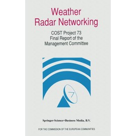Weather Radar Networking (Cost 73 Project) Final Report: Edited for the Cost 73 Management Committee