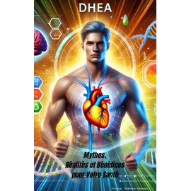  DHEA : Mythes, Ralits et Bnfices pour Votre Sant (French Edition)