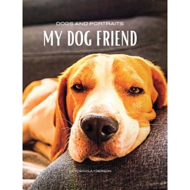 Dogs and Portraits - My Friend Dog: Dog-themed colour photo album. Gift idea for animal and nature lovers.