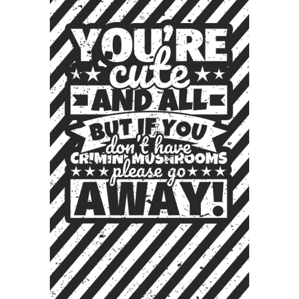 Notebook lined: You're Cute and all, but if you don't
