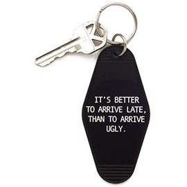 It's Better To Arrive Late, Than To Arrive Ugly Keychain in Black and White 3.75" x 1.75"