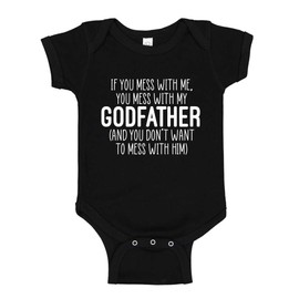 The Shirt Den Don't Mess with Me Or You Mess with My Godfather Baby One Piece 6 mo Black