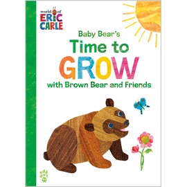 Baby Bear's Time to Grow with Brown Bear and Friends (World of Eric Carle) (The World of Eric Carle)