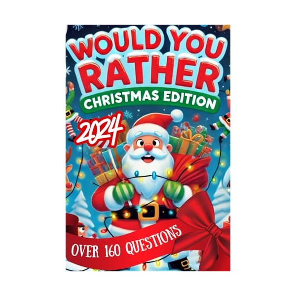 Would You Rather Christmas Edition 2024: Over 160 Hilarious &