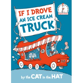 If I Drove an Ice Cream Truck--by the Cat in the Hat (Beginner Books)